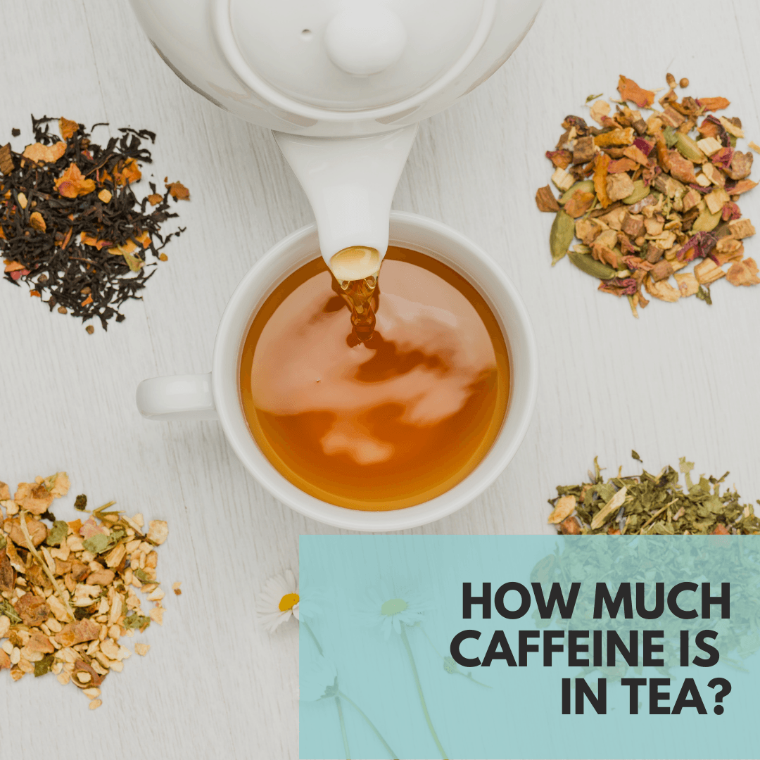 How much caffeine is in your tea? - Beach House Teas