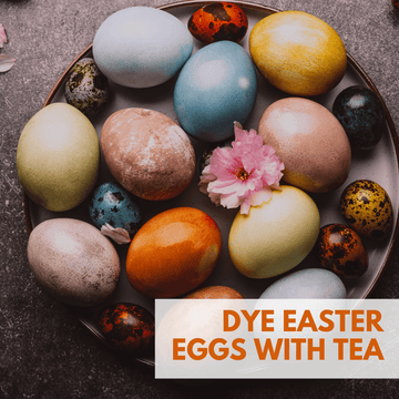 How to Dye Easter Eggs Naturally with Tea: A Creative and Eco-Friendly Approach - Beach House Teas