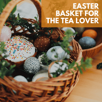 How to Make an Easter Basket for a Tea Lover: A Gift That Warms the Heart - Beach House Teas
