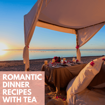 Sip and Savor: Romantic Recipes Made with Tea - Beach House Teas