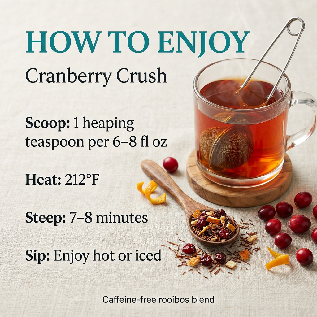 Cranberry Crush brewing guide: 1 heaping teaspoon per 6–8 fl oz, water at 212°F, steep 7–8 minutes, enjoy hot or iced.