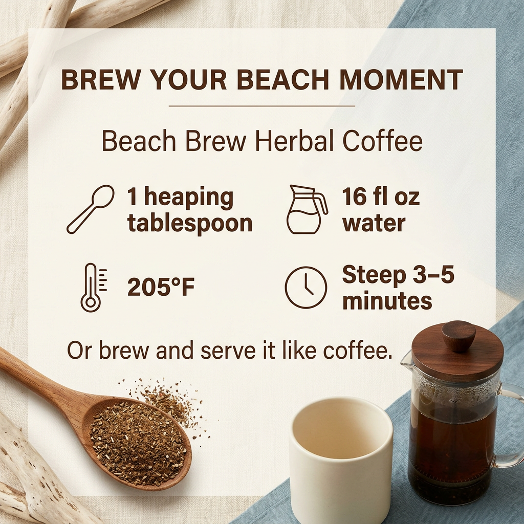 Beach Brew Herbal Coffee brewing guide: 1 heaping tablespoon per 16 fl oz water at 205°F, steep 3–5 minutes or brew and serve like coffee, with a French press, cream cup and wooden scoop.